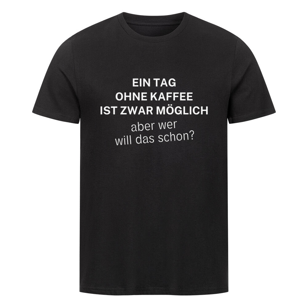 Ohne Kaffee - Premium T-Shirt